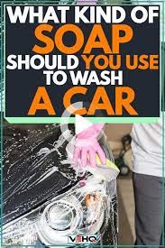 What Kind Of Soap Should You Use To Wash A Car Vehicle Hq Diy Car Wash Soap Car Detailing Interior Car Wash Business