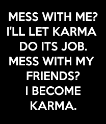 Collection of best karma quotes & sayings. Mess With Karma Quotes Quotesgram