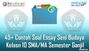 Lengkap 45 Contoh Soal Essay Seni Budaya Kelas 10 Sma Ma Semester Ganjil Terbaru Bospedia