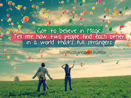 Ukulele tabs david pomeranz got to believe in magic. Got To Believe In Magic Tell Me How Two People Find Each Other In A World That S Full Strangers