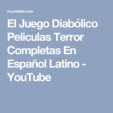 El Juego Diabolico Peliculas Terror Completas En Espanol Latino Youtube Peliculas De Terror Peliculas Completas Peliculas