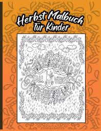 Eine malvorlage kann auch zum basteln eine tolle idee sein. Amazon Com Herbst Malbuch Fur Kinder Eine Entspannende Susse Und Lustige Sammlung Von Malvorlagen Fur Herbstblatter Fur Kinder Im Alter Von 4 Bis 12 Jahren Kleinkinder Kindergarten German Edition 9798550618912 Press Gratfulkids Books