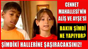 Cennet Mahallesi Nin Alis Ve Ayse Si Buyudu Son Hallerine Sasiracaksiniz Simdi Ne Yapiyorlar Youtube