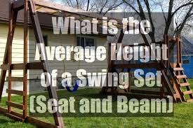 Supports 4x4 legs and a 4x6 top swing beam. What Is The Average Height Of A Swing Set Seat And Beam