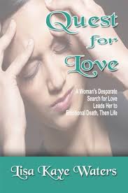 Quest for Love: A Woman's Desparate Search for Love Leads Her to Emotional  Death, Then Life