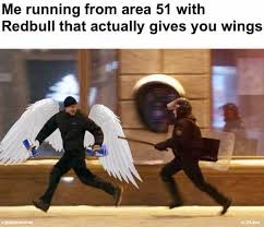 Dopl3r Com Memes Me Running From Area 51 With Redbull That Actually Gives You Wings R Dankmemes U Jkdoe