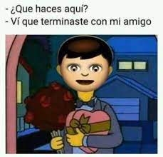 Dopl3r Com Memes Que Haces Aqui Vi Que Terminaste Con Mi Amigo