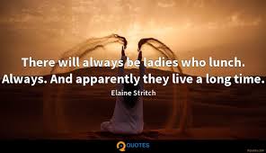 I never found anyone who could look after me as well as i could look after myself. There Will Always Be Ladies Who Lunch Always And Apparently Elaine Stritch Quotes 9quotes Com