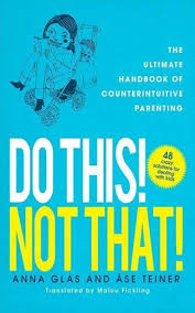 Caretaker, career woman, chef, cleanup crew. Do This Not That The Ultimate Handbook Of Counterintuitive Parenting Von Anna Glas Ase Teiner Als Taschenbuch Portofrei Bei Bucher De