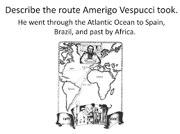  first voyage  vespucci wrote a letter describing of a lengthy visit to the new world, leaving spain in may 1497 and returning in october. Ppt Amerigo Vespucci Born In 1454 Died In 1512 Powerpoint Presentation Id 3176061