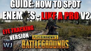 Guide How To Spot Enemies Like A Pro V2 Eye Tracking Playerunknown S Battlegrounds Pubg Youtube