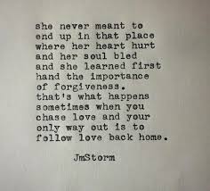 She Never Meant To End Up In That Place Where Her Heart Hurt And Her Soul Bled And She Learned First Hand The Importance Of Fo Inspirational Words Quotes Words