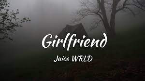 Credits for audio go to. Juice Wrld Girlfriend Lyrics Youtube