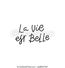 Tuhansia uusia ja laadukkaita kuvia joka päivä. La Vie Belle French Quote Simple Lettering Sign La Vie Est Belle French Life Is Beautiful Quote Lettering Calligraphy Canstock