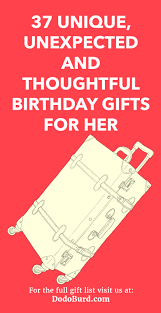 Flowers, gift baskets, decor and more for women. 37 Unique Unexpected And Thoughtful Birthday Gifts For Her Dodo Burd
