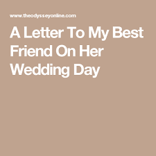 A Letter To My Best Friend On Her Wedding Day Best Friend Wedding Gifts Best Friend Wedding Letter To Best Friend