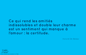 Ce Qui Rend Les Amities Indissolubles Et Double Leur Charme Est Un Sentiment Qui Manque A L Amour La Certitude Sentiment Amitie Citation