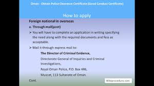 Their duties include making sure legal documents are authentic, checking the identity of the person signing the document, serving as a witness for the document being signed, collaborating with the buyer and seller, and notarizing all required signatures. Oman Obtain Police Clearance Certificate Good Conduct Certificate
