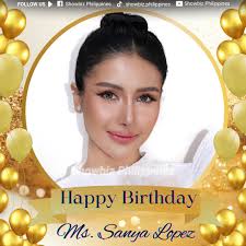 HAPPY 29th BIRTHDAY to Ms. Shaira Lenn Osuna Roberto also known as Sanya  Lopez. May your day be filled with joy, laughter, and all the things you  love. Wishing you more success