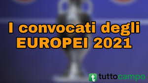 Tutte le informazioni e la. Europeo 2021 La Lista Dei Convocati Delle 24 Nazionali Italia
