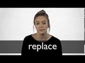 REPLACE definition in American English | Collins English Dictionary
