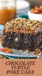 Chocolate Turtle Poke Cake Easy Chocolate Poke Cake Recipe Recipe Chocolate Cake Mix Recipes Chocolate Dessert Recipes Yummy Food Dessert