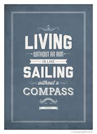 Living Without An Aim Is Like Sailing Without A Compass Living Without An Aim Is Like Sailing Without A Compass By John Ruskin Sailing Quotes Quote Posters Laughter Quotes