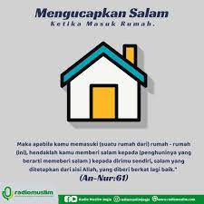 Padahal, perkara masuk ke dalam rumah dan keluar dari rumah tidak boleh disepelekan begitu saja. Ucapkanlah Salam Ketika Memasuki Rumah Nasihat Sahabat