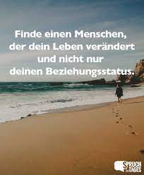 Finde Einen Menschen Der Dein Leben Verandert Und Nicht Nur Deinen Beziehungsstatus