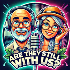 Are They Still With Us • A podcast