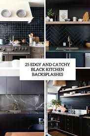 Granite will work with any. 25 Edgy And Catchy Black Kitchen Backsplashes Digsdigs