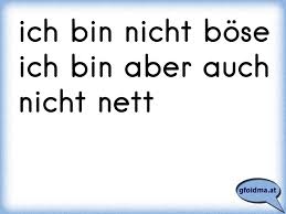 Ich Bin Nicht Bose Ich Bin Aber Auch Nicht Nett Osterreichische Spruche Und Zitate