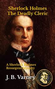 Sherlock Holmes The Deadly Cleric: A Sherlock Holmes Resurgent Mystery :  Varney, J B: Amazon.ae: Books