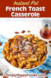 Instant Pot French Toast Casserole Easy Instant Pot Recipes Healthy Instant Pot Recipes Instant Pot Recipes
