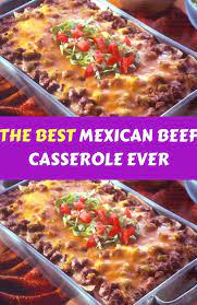 The Best Mexican Beef Casserole Ever In 2020 With Images Beef Casserole Recipes Mexican Food Recipes Authentic Mexican Food Recipes