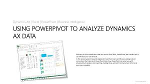 Using Power Pivot To Analyze Dynamics Ax Data Data Analytics Business Intelligence Data