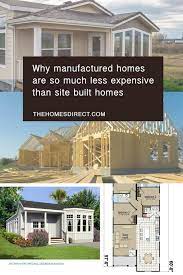 Why Are Manufactured Homes Cheaper Than Site Built Homes Manufactured Home House Cost Buying A Manufactured Home