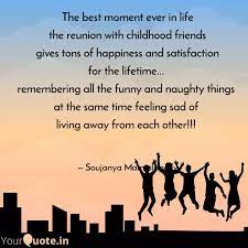 Remember the good times with the collection of wise and insightful reunion quotes below. The Best Moment Ever In L Quotes Writings By Soujanya Maminlapally Yourquote