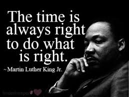The Time Is Always Right To Do What Is Right Mlk Martin Luther King Jr Quotes Martin Luther King Quotes Mlk Quotes
