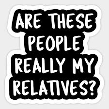 See more ideas about quotes, funny, funny quotes. Funny Family Quotes Are These People Really My Relatives Family Gifts Sticker Teepublic