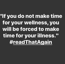 If You Do Not Make Time For Your Wellness You Will Be Forced To Make Time For Your Illness Words Quotes To Live By Wisdom Quotes