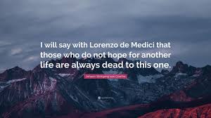 I wish that death had spared me until your library had been complete. Lorenzo De Medici Quotes Page 1 Line 17qq Com
