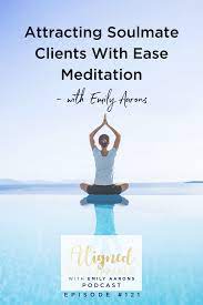 Attracting Soulmate Clients With Ease Meditation Soulmate Spiritual Guides