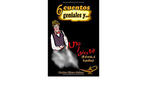 Amazon Com 6 Cuentos Geniales Y Uno Idiota O Al Reves Si Lo Prefiere O Al Reves Si Lo Prefiere Spanish Edition 9781717935441 Clavo Ochoa Carlos Books