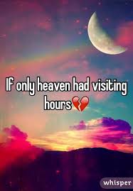 If Only Heaven Had Visiting Hours