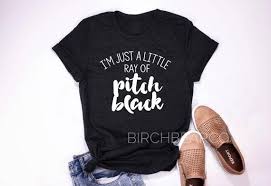 Just A Little Ray Of Pitch Black T Shirt Funny T Shirt Sarcastic Shirt Graphic T Shirt Black Shirt