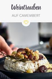 Ofenkase Und Weintrauben Gehen Immer Gebackener Camembert Lebensmittel Essen Kekse Mit Weichem Zucker