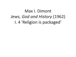 Ppt Max I Dimont Jews God And History 1962 I 4 Religion Is Packaged Powerpoint Presentation Id 2885224
