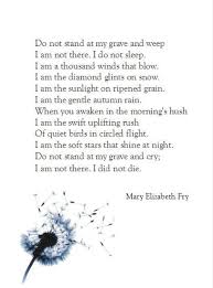 Mary Elizabeth Frye Do Not Stand At My Grave And Weep Do Not Stand At My Grave And Weep Mary Elizabeth Fry Funeral Poems Poems Beautiful Poems