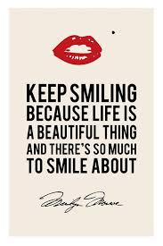 Keep Smiling Because Life Is A Beautiful Thing And There S So Much To Smile About Marilyn Monroe Quote Marilyn Quotes Keep Smiling Quotes Words